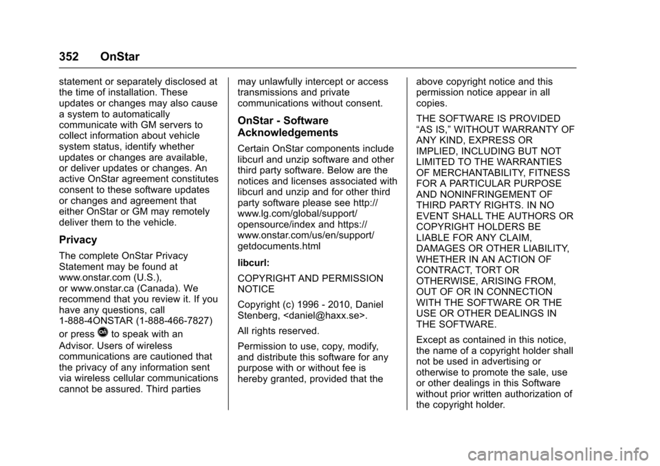 CHEVROLET VOLT 2016 2.G Owners Manual Chevrolet VOLT Owner Manual (GMNA-Localizing-U.S/Canada/Mexico-
9159388) - 2016 - crc - 5/20/15
352 OnStar
statement or separately disclosed at
the time of installation. These
updates or changes may a