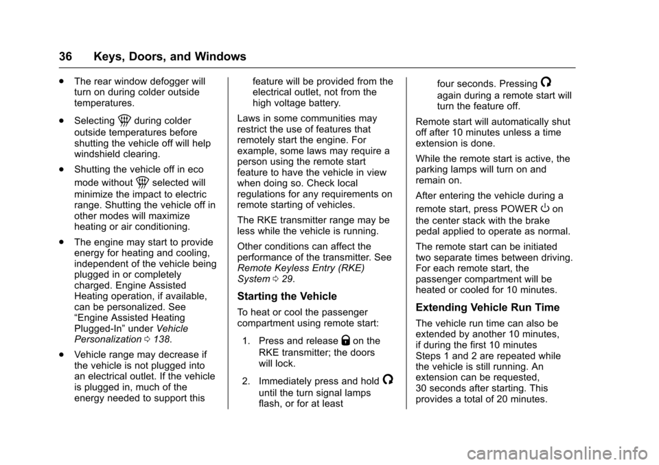 CHEVROLET VOLT 2016 2.G Owners Guide Chevrolet VOLT Owner Manual (GMNA-Localizing-U.S/Canada/Mexico-
9159388) - 2016 - crc - 5/20/15
36 Keys, Doors, and Windows
.The rear window defogger will
turn on during colder outside
temperatures.
. CHEVROLET VOLT 2016 2.G Owners Guide Chevrolet VOLT Owner Manual (GMNA-Localizing-U.S/Canada/Mexico-
9159388) - 2016 - crc - 5/20/15
36 Keys, Doors, and Windows
.The rear window defogger will
turn on during colder outside
temperatures.
.