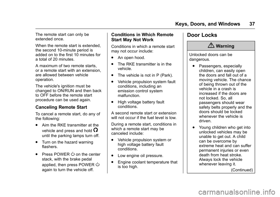 CHEVROLET VOLT 2016 2.G Owners Manual Chevrolet VOLT Owner Manual (GMNA-Localizing-U.S/Canada/Mexico-
9159388) - 2016 - crc - 5/20/15
Keys, Doors, and Windows 37
The remote start can only be
extended once.
When the remote start is extende