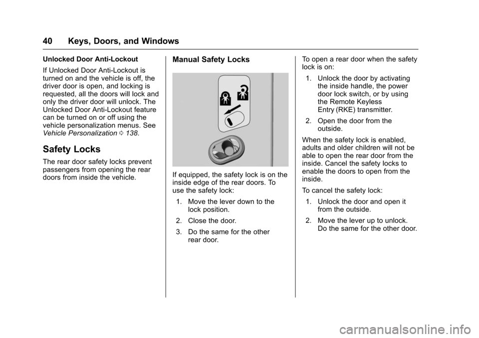 CHEVROLET VOLT 2016 2.G Service Manual Chevrolet VOLT Owner Manual (GMNA-Localizing-U.S/Canada/Mexico-
9159388) - 2016 - crc - 5/20/15
40 Keys, Doors, and Windows
Unlocked Door Anti-Lockout
If Unlocked Door Anti-Lockout is
turned on and th