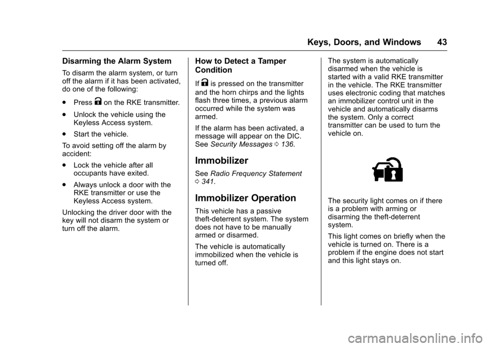 CHEVROLET VOLT 2016 2.G Owners Manual Chevrolet VOLT Owner Manual (GMNA-Localizing-U.S/Canada/Mexico-
9159388) - 2016 - crc - 5/20/15
Keys, Doors, and Windows 43
Disarming the Alarm System
To disarm the alarm system, or turn
off the alarm