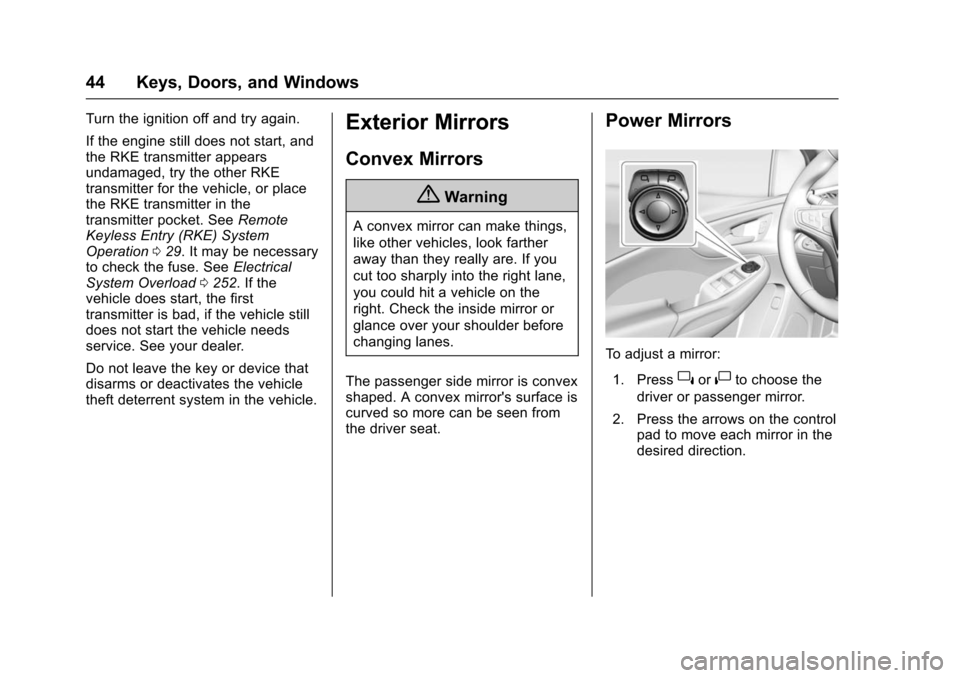 CHEVROLET VOLT 2016 2.G Service Manual Chevrolet VOLT Owner Manual (GMNA-Localizing-U.S/Canada/Mexico-
9159388) - 2016 - crc - 5/20/15
44 Keys, Doors, and Windows
Turn the ignition off and try again.
If the engine still does not start, and