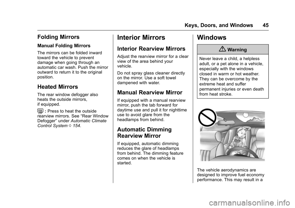 CHEVROLET VOLT 2016 2.G User Guide Chevrolet VOLT Owner Manual (GMNA-Localizing-U.S/Canada/Mexico-
9159388) - 2016 - crc - 5/20/15
Keys, Doors, and Windows 45
Folding Mirrors
Manual Folding Mirrors
The mirrors can be folded inward
towa