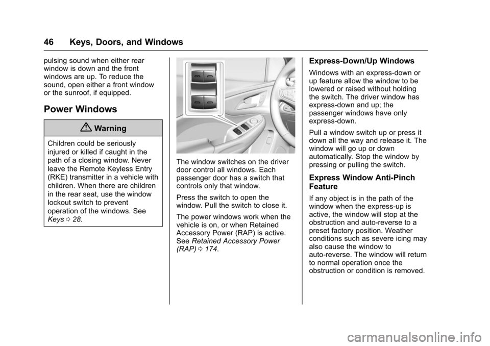 CHEVROLET VOLT 2016 2.G Service Manual Chevrolet VOLT Owner Manual (GMNA-Localizing-U.S/Canada/Mexico-
9159388) - 2016 - crc - 5/20/15
46 Keys, Doors, and Windows
pulsing sound when either rear
window is down and the front
windows are up. 