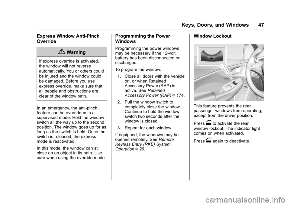 CHEVROLET VOLT 2016 2.G Service Manual Chevrolet VOLT Owner Manual (GMNA-Localizing-U.S/Canada/Mexico-
9159388) - 2016 - crc - 5/20/15
Keys, Doors, and Windows 47
Express Window Anti-Pinch
Override
{Warning
If express override is activated