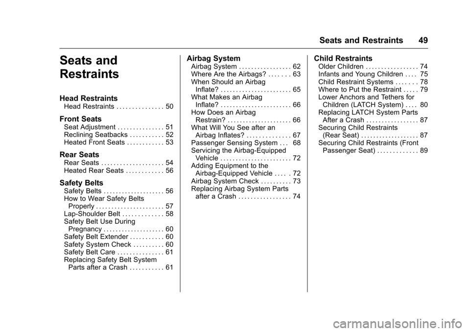 CHEVROLET VOLT 2016 2.G Service Manual Chevrolet VOLT Owner Manual (GMNA-Localizing-U.S/Canada/Mexico-
9159388) - 2016 - crc - 5/20/15
Seats and Restraints 49
Seats and
Restraints
Head Restraints
Head Restraints . . . . . . . . . . . . . .