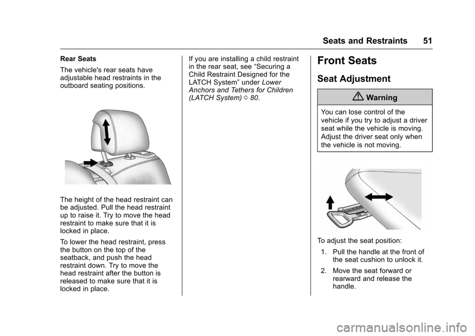 CHEVROLET VOLT 2016 2.G Workshop Manual Chevrolet VOLT Owner Manual (GMNA-Localizing-U.S/Canada/Mexico-
9159388) - 2016 - crc - 5/20/15
Seats and Restraints 51
Rear Seats
The vehicles rear seats have
adjustable head restraints in the
outbo