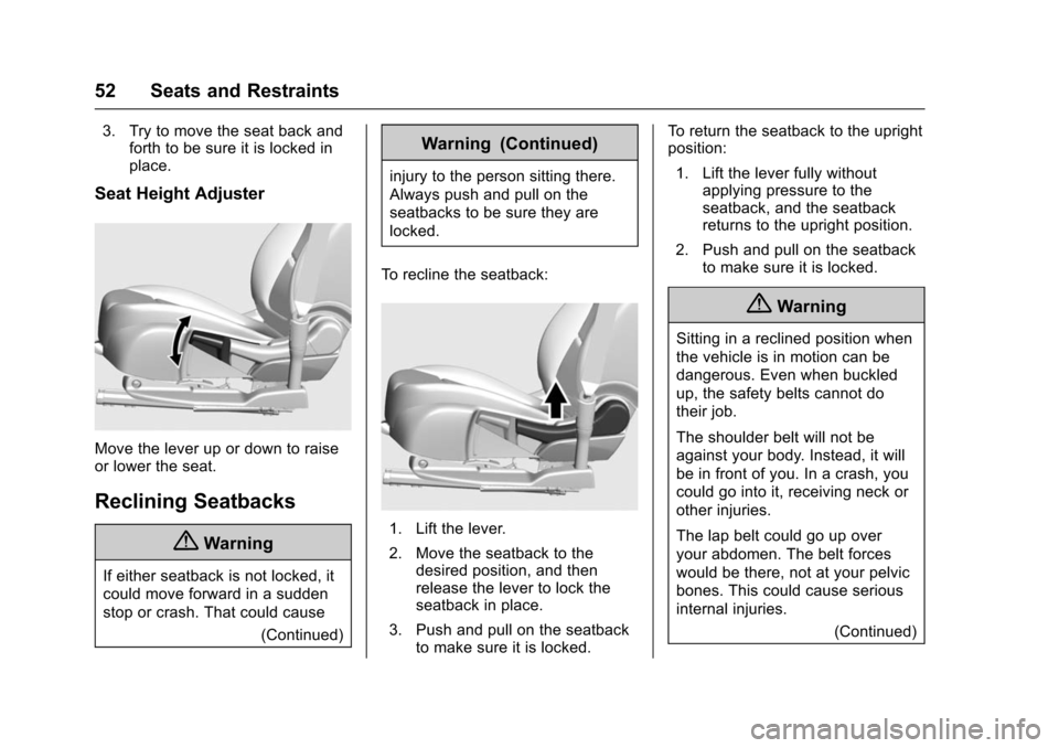 CHEVROLET VOLT 2016 2.G Workshop Manual Chevrolet VOLT Owner Manual (GMNA-Localizing-U.S/Canada/Mexico-
9159388) - 2016 - crc - 5/20/15
52 Seats and Restraints
3. Try to move the seat back andforth to be sure it is locked in
place.
Seat Hei