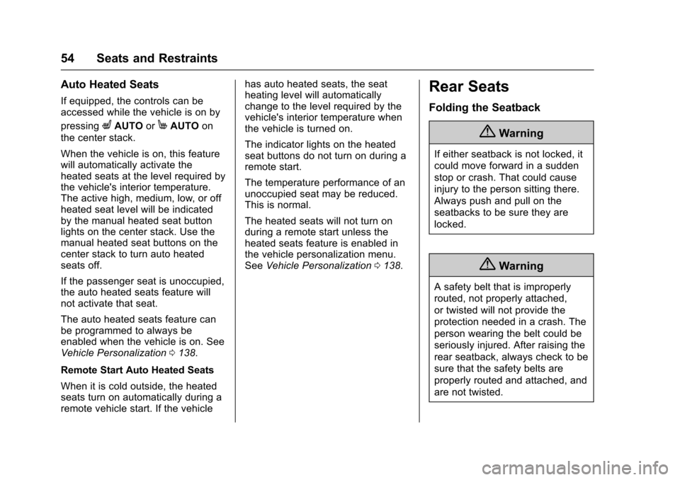 CHEVROLET VOLT 2016 2.G Workshop Manual Chevrolet VOLT Owner Manual (GMNA-Localizing-U.S/Canada/Mexico-
9159388) - 2016 - crc - 5/20/15
54 Seats and Restraints
Auto Heated Seats
If equipped, the controls can be
accessed while the vehicle is