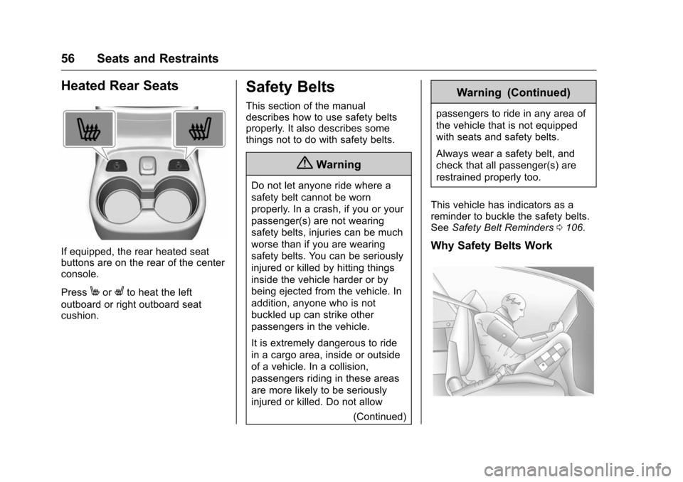CHEVROLET VOLT 2016 2.G Workshop Manual Chevrolet VOLT Owner Manual (GMNA-Localizing-U.S/Canada/Mexico-
9159388) - 2016 - crc - 5/20/15
56 Seats and Restraints
Heated Rear Seats
If equipped, the rear heated seat
buttons are on the rear of t