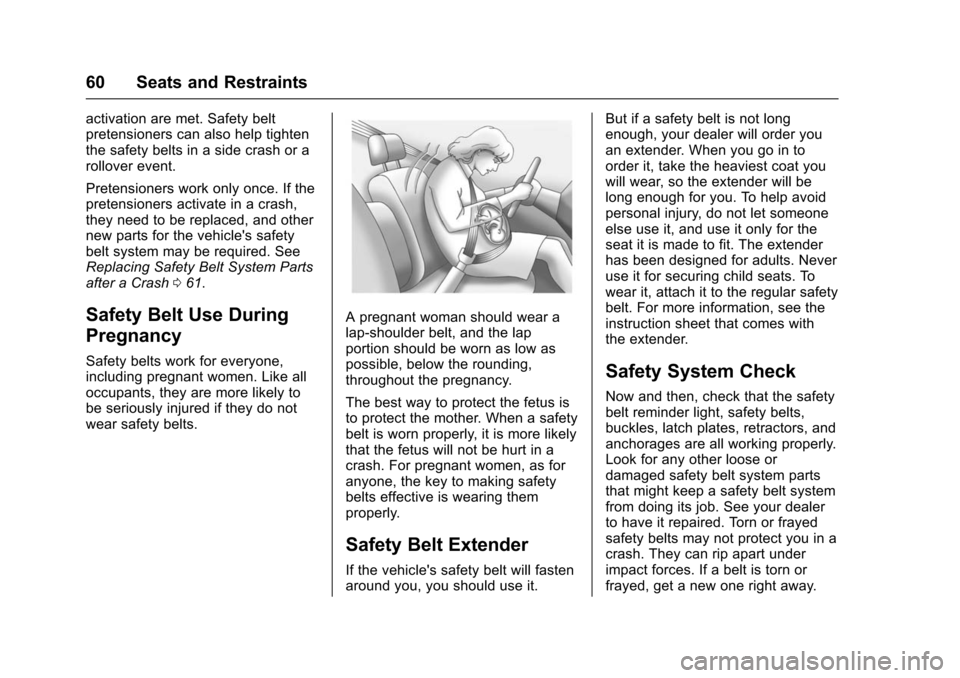 CHEVROLET VOLT 2016 2.G Owners Manual Chevrolet VOLT Owner Manual (GMNA-Localizing-U.S/Canada/Mexico-
9159388) - 2016 - crc - 5/20/15
60 Seats and Restraints
activation are met. Safety belt
pretensioners can also help tighten
the safety b