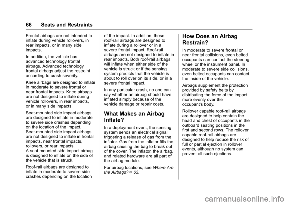 CHEVROLET VOLT 2016 2.G Owners Manual Chevrolet VOLT Owner Manual (GMNA-Localizing-U.S/Canada/Mexico-
9159388) - 2016 - crc - 5/20/15
66 Seats and Restraints
Frontal airbags are not intended to
inflate during vehicle rollovers, in
rear im