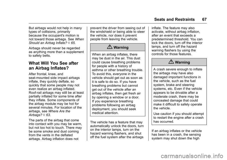 CHEVROLET VOLT 2016 2.G Repair Manual Chevrolet VOLT Owner Manual (GMNA-Localizing-U.S/Canada/Mexico-
9159388) - 2016 - crc - 5/20/15
Seats and Restraints 67
But airbags would not help in many
types of collisions, primarily
because the oc