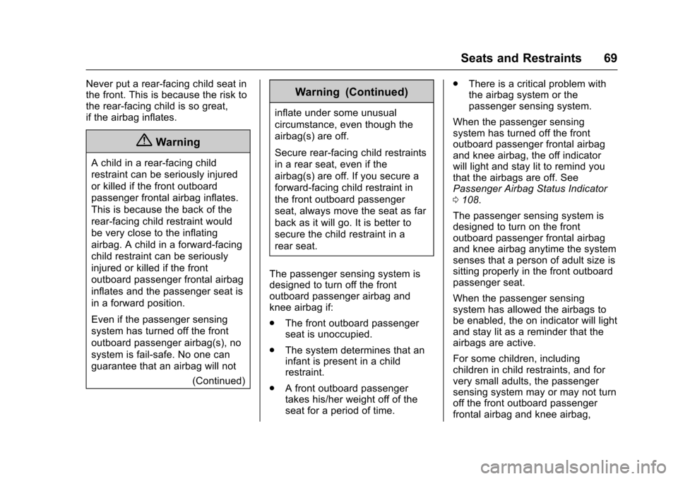 CHEVROLET VOLT 2016 2.G User Guide Chevrolet VOLT Owner Manual (GMNA-Localizing-U.S/Canada/Mexico-
9159388) - 2016 - crc - 5/20/15
Seats and Restraints 69
Never put a rear-facing child seat in
the front. This is because the risk to
the