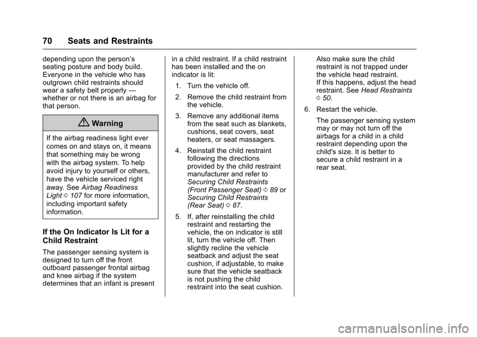 CHEVROLET VOLT 2016 2.G User Guide Chevrolet VOLT Owner Manual (GMNA-Localizing-U.S/Canada/Mexico-
9159388) - 2016 - crc - 5/20/15
70 Seats and Restraints
depending upon the person’s
seating posture and body build.
Everyone in the ve