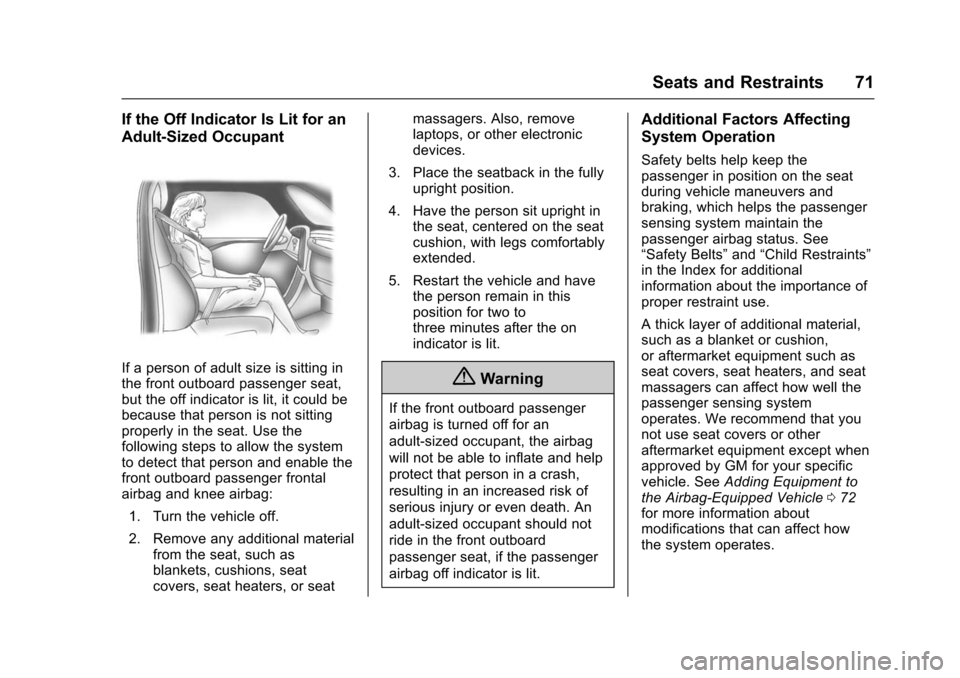 CHEVROLET VOLT 2016 2.G Owners Manual Chevrolet VOLT Owner Manual (GMNA-Localizing-U.S/Canada/Mexico-
9159388) - 2016 - crc - 5/20/15
Seats and Restraints 71
If the Off Indicator Is Lit for an
Adult-Sized Occupant
If a person of adult siz