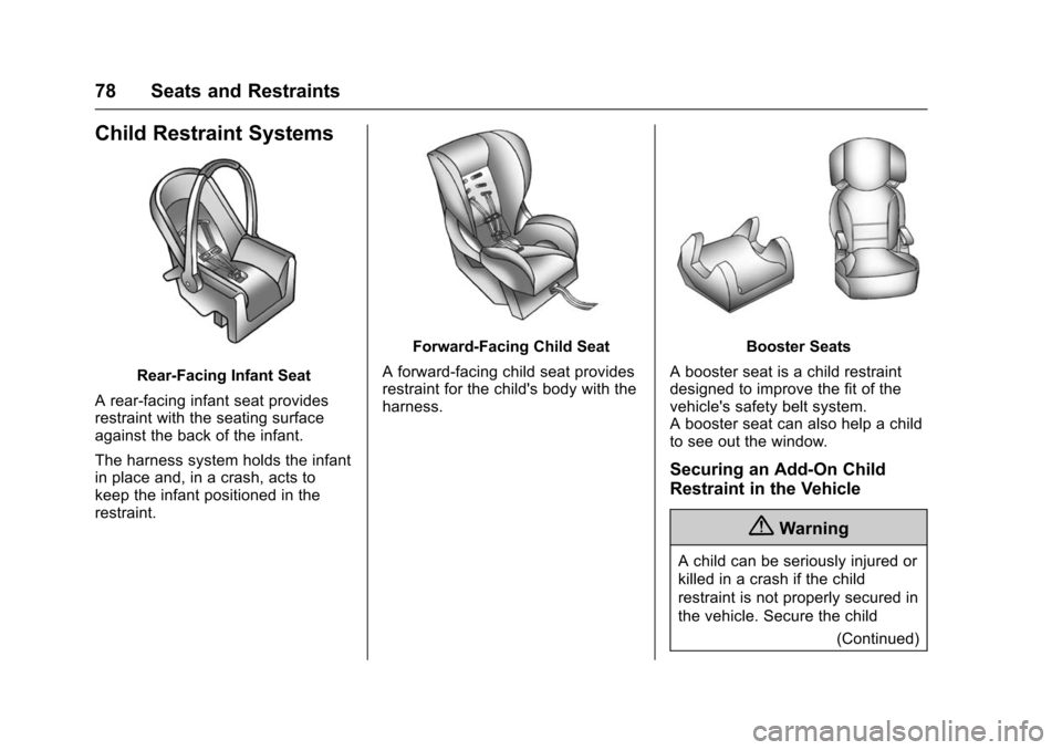 CHEVROLET VOLT 2016 2.G Owners Guide Chevrolet VOLT Owner Manual (GMNA-Localizing-U.S/Canada/Mexico-
9159388) - 2016 - crc - 5/20/15
78 Seats and Restraints
Child Restraint Systems
Rear-Facing Infant Seat
A rear-facing infant seat provid