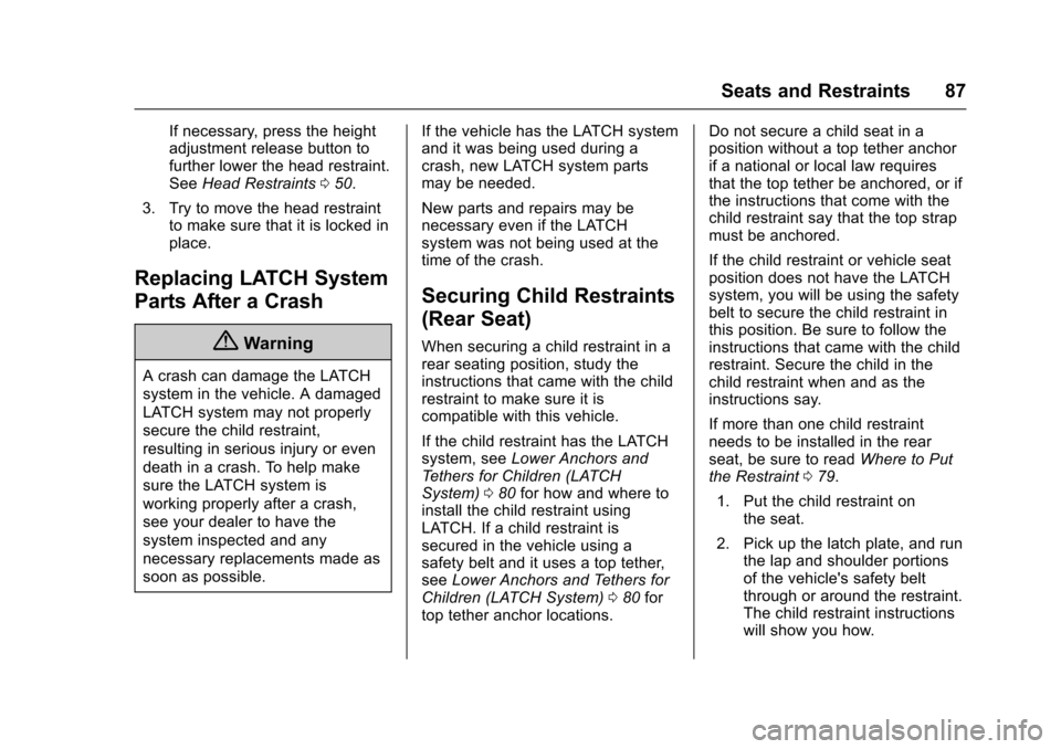 CHEVROLET VOLT 2016 2.G Owners Manual Chevrolet VOLT Owner Manual (GMNA-Localizing-U.S/Canada/Mexico-
9159388) - 2016 - crc - 5/20/15
Seats and Restraints 87
If necessary, press the height
adjustment release button to
further lower the he
