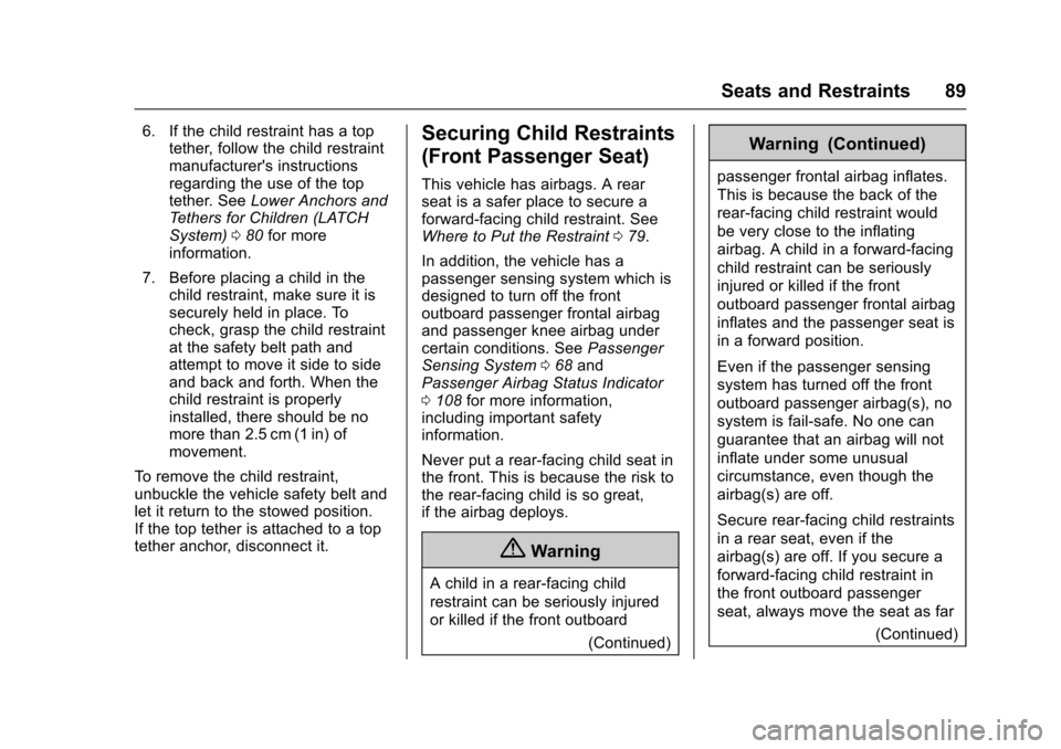 CHEVROLET VOLT 2016 2.G Service Manual Chevrolet VOLT Owner Manual (GMNA-Localizing-U.S/Canada/Mexico-
9159388) - 2016 - crc - 5/20/15
Seats and Restraints 89
6. If the child restraint has a toptether, follow the child restraint
manufactur