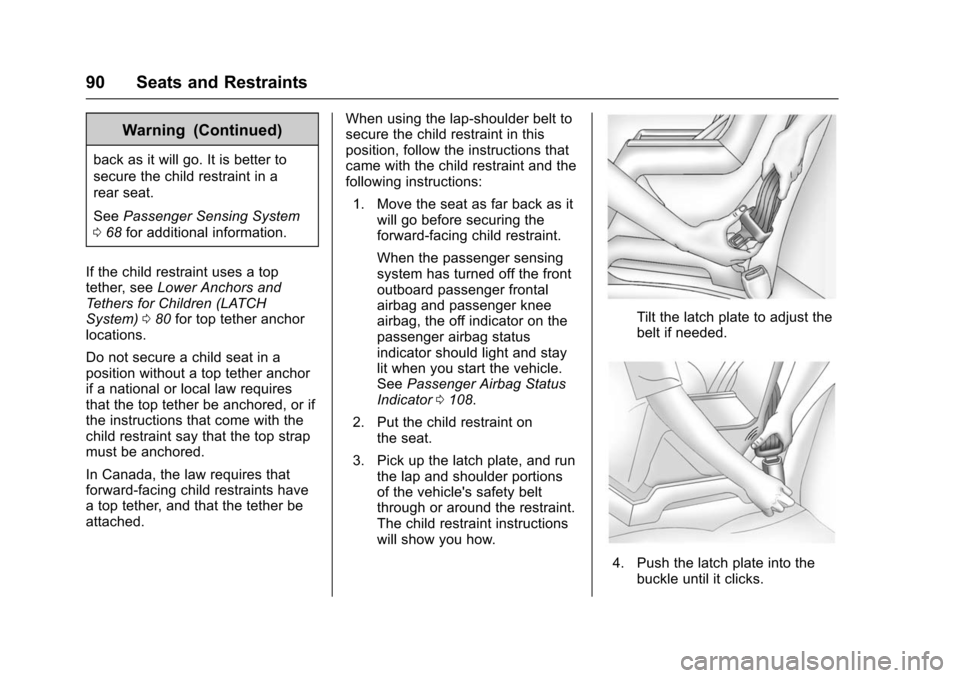 CHEVROLET VOLT 2016 2.G Service Manual Chevrolet VOLT Owner Manual (GMNA-Localizing-U.S/Canada/Mexico-
9159388) - 2016 - crc - 5/20/15
90 Seats and Restraints
Warning (Continued)
back as it will go. It is better to
secure the child restrai