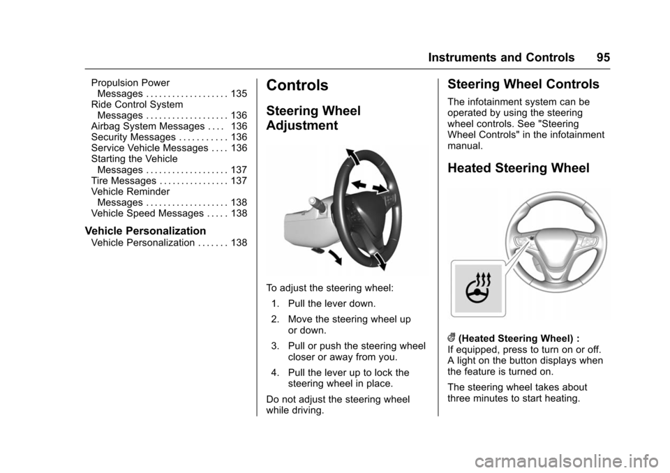 CHEVROLET VOLT 2016 2.G Owners Manual Chevrolet VOLT Owner Manual (GMNA-Localizing-U.S/Canada/Mexico-
9159388) - 2016 - crc - 5/20/15
Instruments and Controls 95
Propulsion PowerMessages . . . . . . . . . . . . . . . . . . . 135
Ride Cont