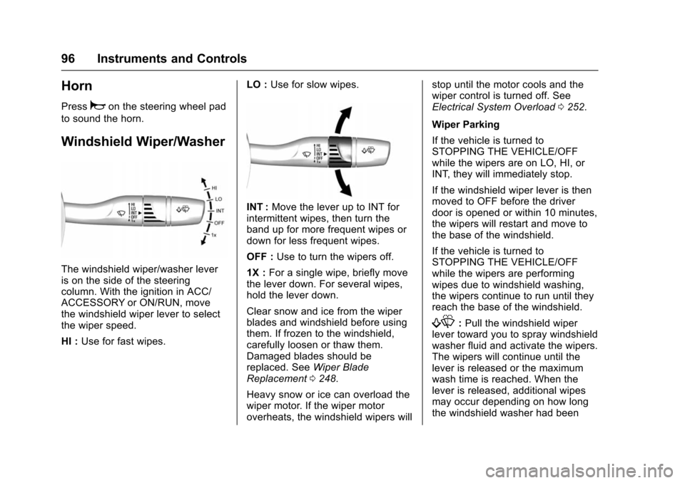 CHEVROLET VOLT 2016 2.G Owners Manual Chevrolet VOLT Owner Manual (GMNA-Localizing-U.S/Canada/Mexico-
9159388) - 2016 - crc - 5/20/15
96 Instruments and Controls
Horn
Pressaon the steering wheel pad
to sound the horn.
Windshield Wiper/Was