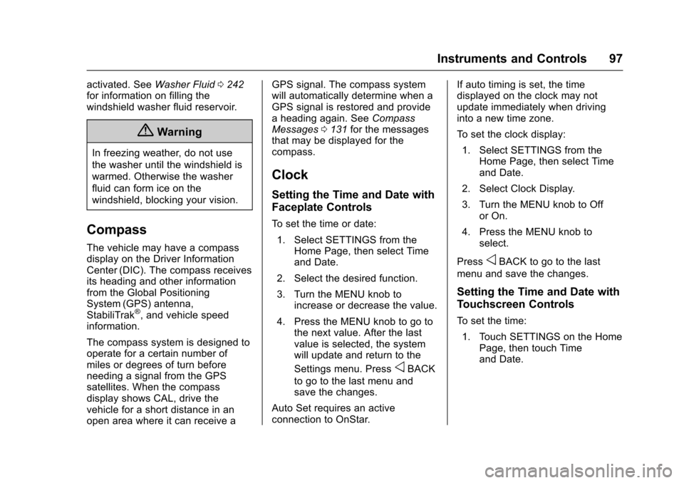 CHEVROLET VOLT 2016 2.G Owners Manual Chevrolet VOLT Owner Manual (GMNA-Localizing-U.S/Canada/Mexico-
9159388) - 2016 - crc - 5/20/15
Instruments and Controls 97
activated. SeeWasher Fluid0242
for information on filling the
windshield was