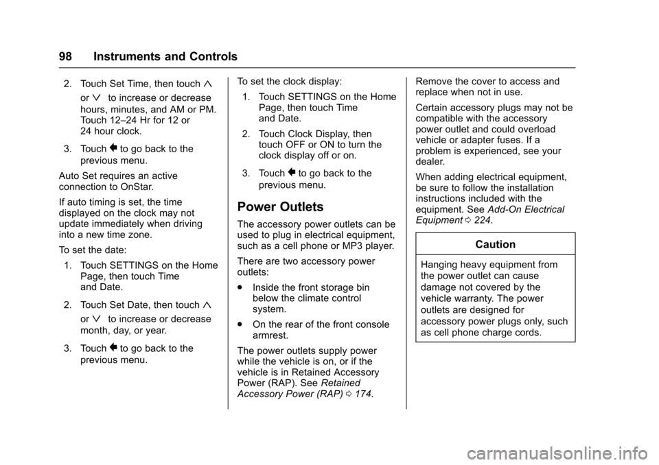 CHEVROLET VOLT 2016 2.G Owners Manual Chevrolet VOLT Owner Manual (GMNA-Localizing-U.S/Canada/Mexico-
9159388) - 2016 - crc - 5/20/15
98 Instruments and Controls
2. Touch Set Time, then touch«
orªto increase or decrease
hours, minutes, 