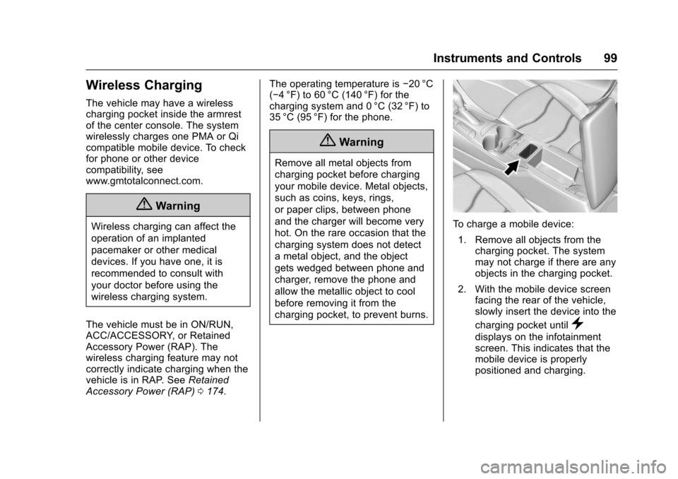 CHEVROLET VOLT 2016 2.G Owners Manual Chevrolet VOLT Owner Manual (GMNA-Localizing-U.S/Canada/Mexico-
9159388) - 2016 - crc - 5/20/15
Instruments and Controls 99
Wireless Charging
The vehicle may have a wireless
charging pocket inside the