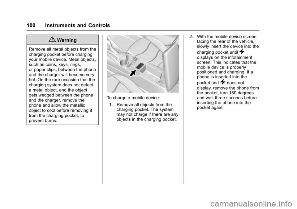CHEVROLET VOLT 2017 2.G Owners Manual Chevrolet VOLT Owner Manual (GMNA-Localizing-U.S./Canada/Mexico-
9807421) - 2017 - CRC - 11/18/15
100 Instruments and Controls
{Warning
Remove all metal objects from the
charging pocket before chargin