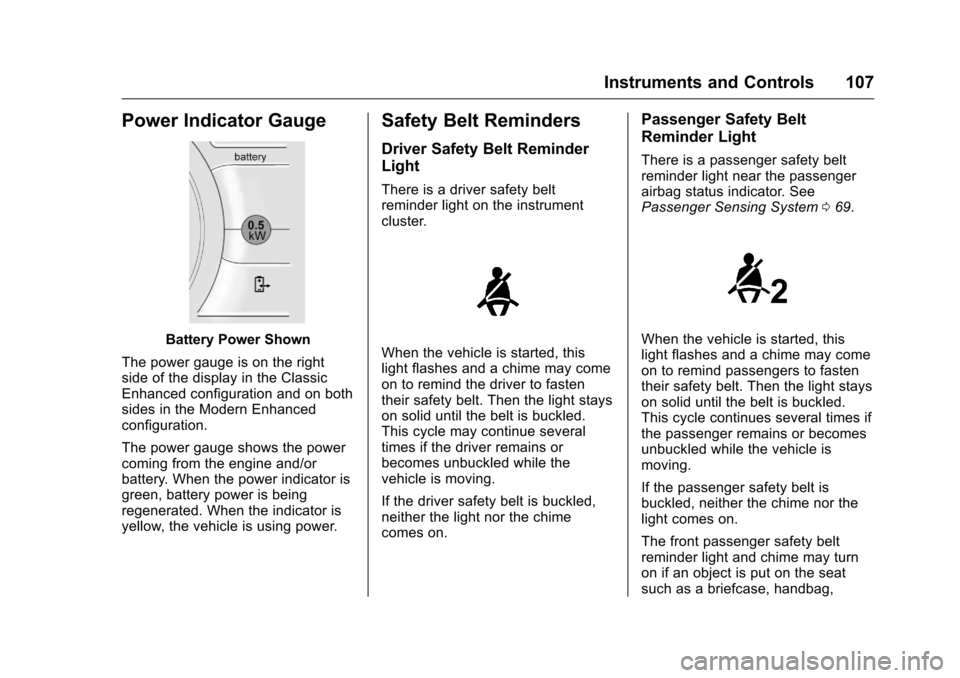 CHEVROLET VOLT 2017 2.G User Guide Chevrolet VOLT Owner Manual (GMNA-Localizing-U.S./Canada/Mexico-
9807421) - 2017 - CRC - 11/18/15
Instruments and Controls 107
Power Indicator Gauge
Battery Power Shown
The power gauge is on the right