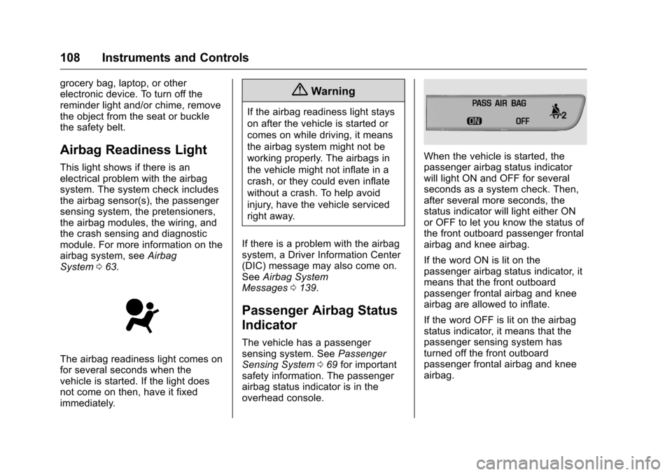CHEVROLET VOLT 2017 2.G Owners Manual Chevrolet VOLT Owner Manual (GMNA-Localizing-U.S./Canada/Mexico-
9807421) - 2017 - CRC - 11/18/15
108 Instruments and Controls
grocery bag, laptop, or other
electronic device. To turn off the
reminder