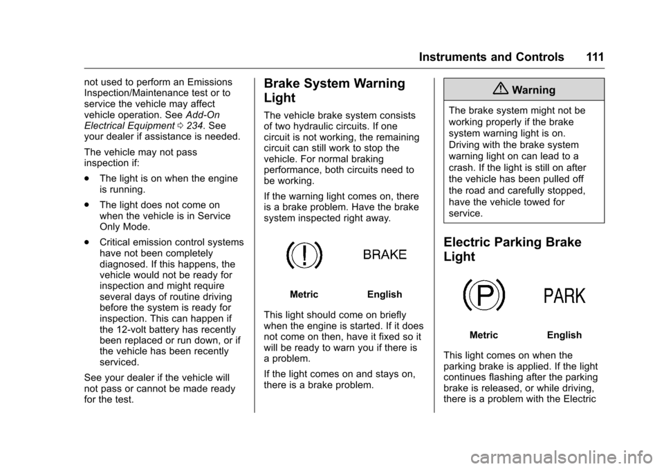 CHEVROLET VOLT 2017 2.G Owners Manual Chevrolet VOLT Owner Manual (GMNA-Localizing-U.S./Canada/Mexico-
9807421) - 2017 - CRC - 11/18/15
Instruments and Controls 111
not used to perform an Emissions
Inspection/Maintenance test or to
servic