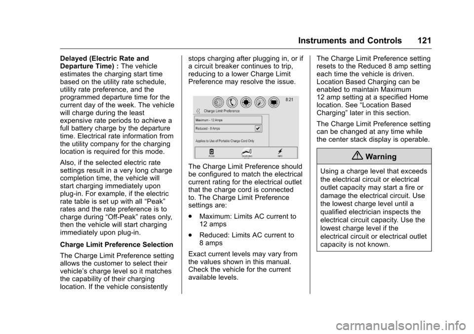CHEVROLET VOLT 2017 2.G Owners Manual Chevrolet VOLT Owner Manual (GMNA-Localizing-U.S./Canada/Mexico-
9807421) - 2017 - CRC - 11/18/15
Instruments and Controls 121
Delayed (Electric Rate and
Departure Time) :The vehicle
estimates the cha