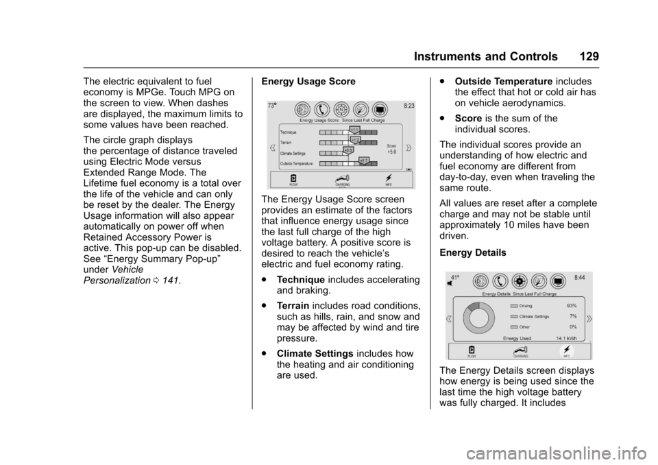 CHEVROLET VOLT 2017 2.G Owners Manual Chevrolet VOLT Owner Manual (GMNA-Localizing-U.S./Canada/Mexico-
9807421) - 2017 - CRC - 11/18/15
Instruments and Controls 129
The electric equivalent to fuel
economy is MPGe. Touch MPG on
the screen 