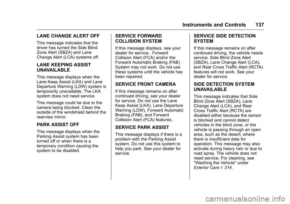 CHEVROLET VOLT 2017 2.G Owners Manual Chevrolet VOLT Owner Manual (GMNA-Localizing-U.S./Canada/Mexico-
9807421) - 2017 - CRC - 11/18/15
Instruments and Controls 137
LANE CHANGE ALERT OFF
This message indicates that the
driver has turned t CHEVROLET VOLT 2017 2.G Owners Manual Chevrolet VOLT Owner Manual (GMNA-Localizing-U.S./Canada/Mexico-
9807421) - 2017 - CRC - 11/18/15
Instruments and Controls 137
LANE CHANGE ALERT OFF
This message indicates that the
driver has turned t