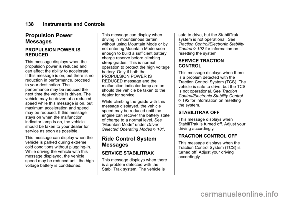 CHEVROLET VOLT 2017 2.G Owners Manual Chevrolet VOLT Owner Manual (GMNA-Localizing-U.S./Canada/Mexico-
9807421) - 2017 - CRC - 11/18/15
138 Instruments and Controls
Propulsion Power
Messages
PROPULSION POWER IS
REDUCED
This message displa CHEVROLET VOLT 2017 2.G Owners Manual Chevrolet VOLT Owner Manual (GMNA-Localizing-U.S./Canada/Mexico-
9807421) - 2017 - CRC - 11/18/15
138 Instruments and Controls
Propulsion Power
Messages
PROPULSION POWER IS
REDUCED
This message displa
