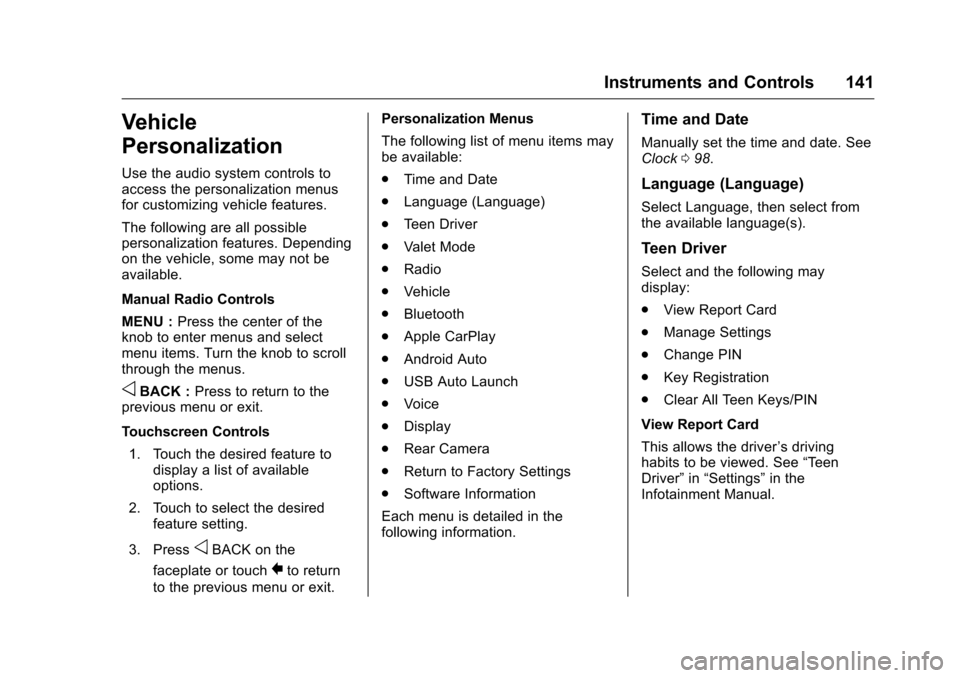 CHEVROLET VOLT 2017 2.G Owners Manual Chevrolet VOLT Owner Manual (GMNA-Localizing-U.S./Canada/Mexico-
9807421) - 2017 - CRC - 11/18/15
Instruments and Controls 141
Vehicle
Personalization
Use the audio system controls to
access the perso CHEVROLET VOLT 2017 2.G Owners Manual Chevrolet VOLT Owner Manual (GMNA-Localizing-U.S./Canada/Mexico-
9807421) - 2017 - CRC - 11/18/15
Instruments and Controls 141
Vehicle
Personalization
Use the audio system controls to
access the perso