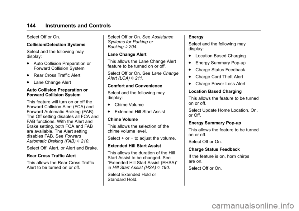 CHEVROLET VOLT 2017 2.G Owners Manual Chevrolet VOLT Owner Manual (GMNA-Localizing-U.S./Canada/Mexico-
9807421) - 2017 - CRC - 11/18/15
144 Instruments and Controls
Select Off or On.
Collision/Detection Systems
Select and the following ma