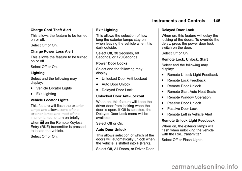 CHEVROLET VOLT 2017 2.G Owners Manual Chevrolet VOLT Owner Manual (GMNA-Localizing-U.S./Canada/Mexico-
9807421) - 2017 - CRC - 11/18/15
Instruments and Controls 145
Charge Cord Theft Alert
This allows the feature to be turned
on or off.
S CHEVROLET VOLT 2017 2.G Owners Manual Chevrolet VOLT Owner Manual (GMNA-Localizing-U.S./Canada/Mexico-
9807421) - 2017 - CRC - 11/18/15
Instruments and Controls 145
Charge Cord Theft Alert
This allows the feature to be turned
on or off.
S