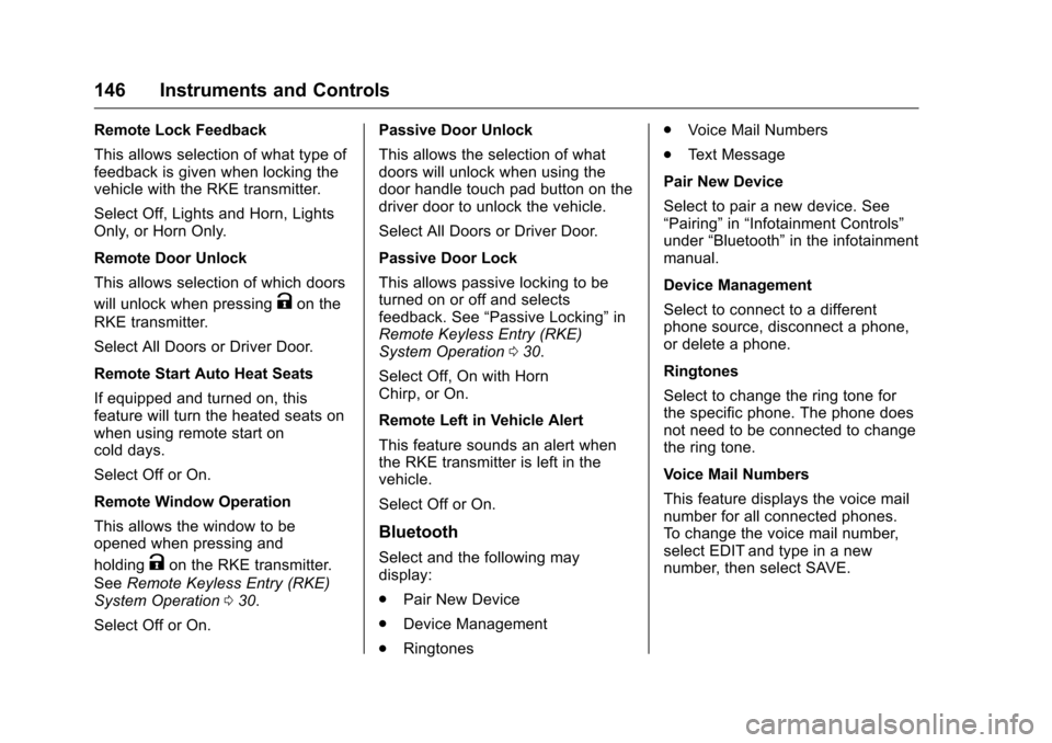 CHEVROLET VOLT 2017 2.G Owners Manual Chevrolet VOLT Owner Manual (GMNA-Localizing-U.S./Canada/Mexico-
9807421) - 2017 - CRC - 11/18/15
146 Instruments and Controls
Remote Lock Feedback
This allows selection of what type of
feedback is gi