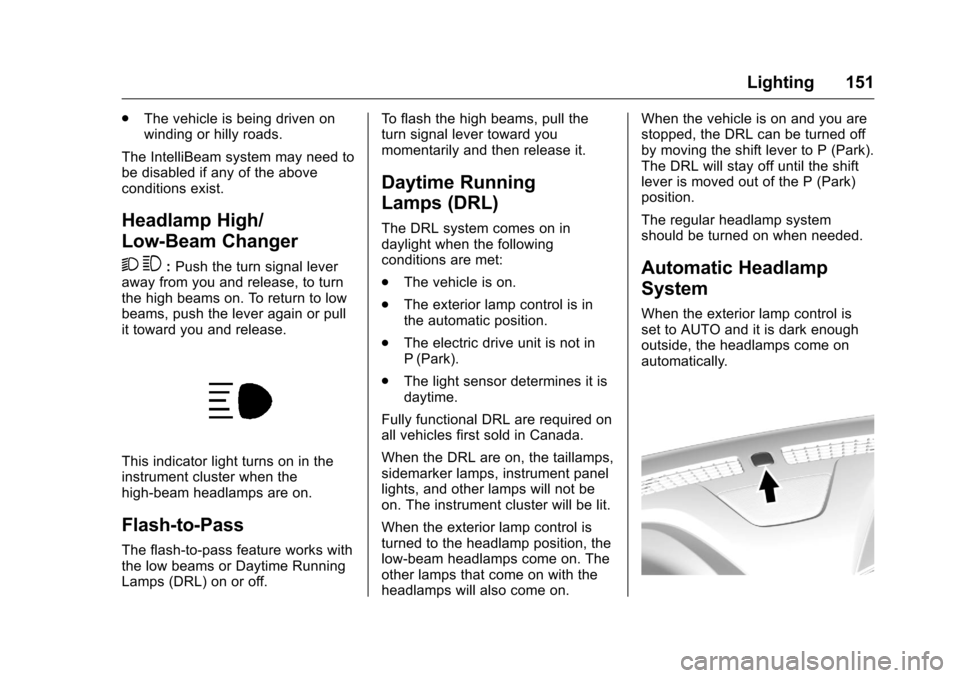 CHEVROLET VOLT 2017 2.G Owners Manual Chevrolet VOLT Owner Manual (GMNA-Localizing-U.S./Canada/Mexico-
9807421) - 2017 - CRC - 11/18/15
Lighting 151
.The vehicle is being driven on
winding or hilly roads.
The IntelliBeam system may need t CHEVROLET VOLT 2017 2.G Owners Manual Chevrolet VOLT Owner Manual (GMNA-Localizing-U.S./Canada/Mexico-
9807421) - 2017 - CRC - 11/18/15
Lighting 151
.The vehicle is being driven on
winding or hilly roads.
The IntelliBeam system may need t
