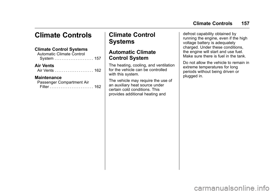 CHEVROLET VOLT 2017 2.G Owners Guide Chevrolet VOLT Owner Manual (GMNA-Localizing-U.S./Canada/Mexico-
9807421) - 2017 - CRC - 11/18/15
Climate Controls 157
Climate Controls
Climate Control Systems
Automatic Climate ControlSystem . . . . 