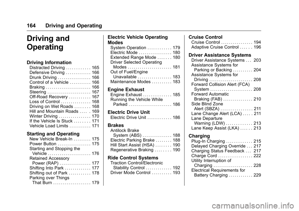 CHEVROLET VOLT 2017 2.G Service Manual Chevrolet VOLT Owner Manual (GMNA-Localizing-U.S./Canada/Mexico-
9807421) - 2017 - CRC - 11/18/15
164 Driving and Operating
Driving and
Operating
Driving Information
Distracted Driving . . . . . . . .