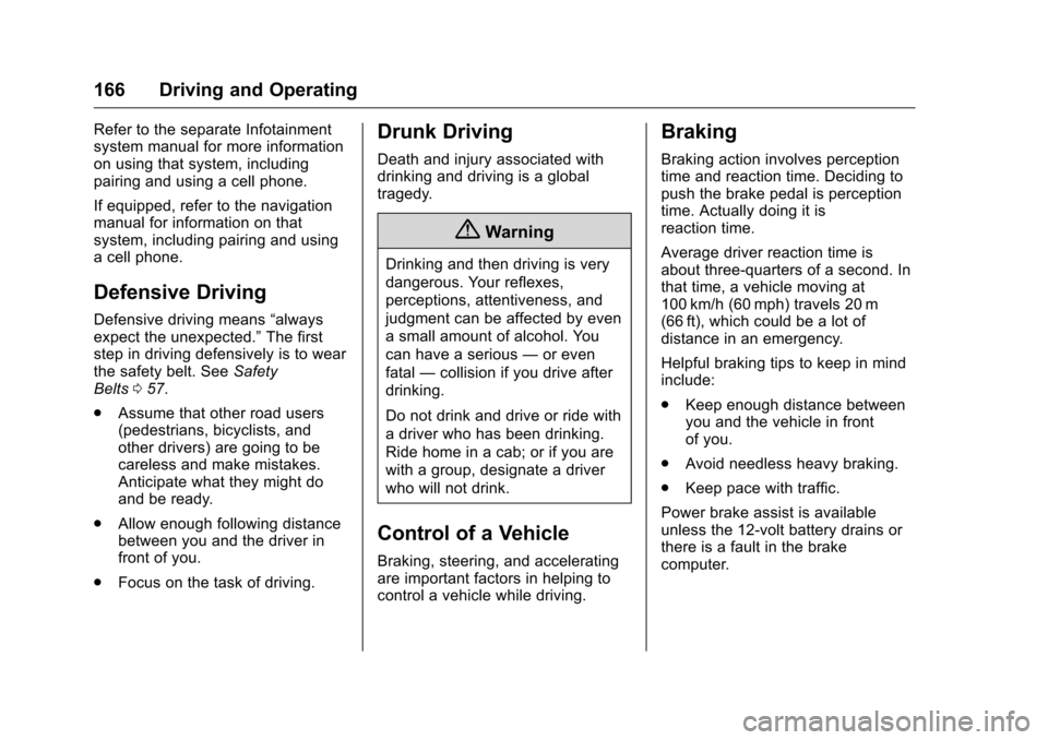 CHEVROLET VOLT 2017 2.G Service Manual Chevrolet VOLT Owner Manual (GMNA-Localizing-U.S./Canada/Mexico-
9807421) - 2017 - CRC - 11/18/15
166 Driving and Operating
Refer to the separate Infotainment
system manual for more information
on usi