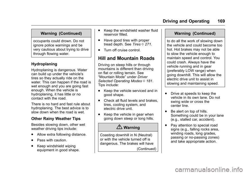 CHEVROLET VOLT 2017 2.G Owners Manual Chevrolet VOLT Owner Manual (GMNA-Localizing-U.S./Canada/Mexico-
9807421) - 2017 - CRC - 11/18/15
Driving and Operating 169
Warning (Continued)
occupants could drown. Do not
ignore police warnings and