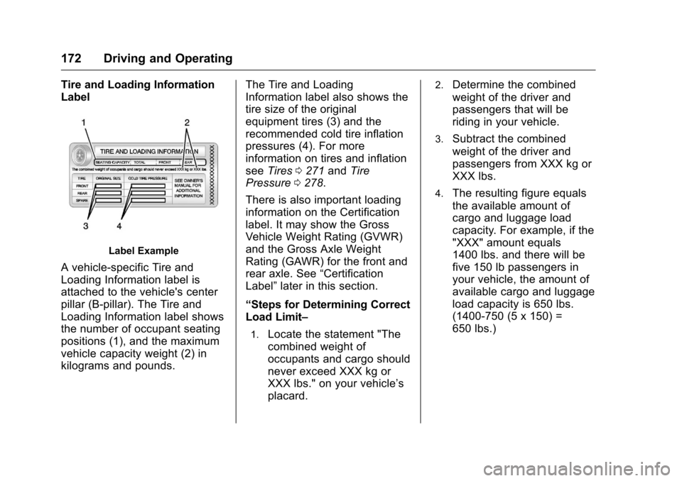 CHEVROLET VOLT 2017 2.G Owners Manual Chevrolet VOLT Owner Manual (GMNA-Localizing-U.S./Canada/Mexico-
9807421) - 2017 - CRC - 11/18/15
172 Driving and Operating
Tire and Loading Information
Label
Label Example
A vehicle-specific Tire and CHEVROLET VOLT 2017 2.G Owners Manual Chevrolet VOLT Owner Manual (GMNA-Localizing-U.S./Canada/Mexico-
9807421) - 2017 - CRC - 11/18/15
172 Driving and Operating
Tire and Loading Information
Label
Label Example
A vehicle-specific Tire and