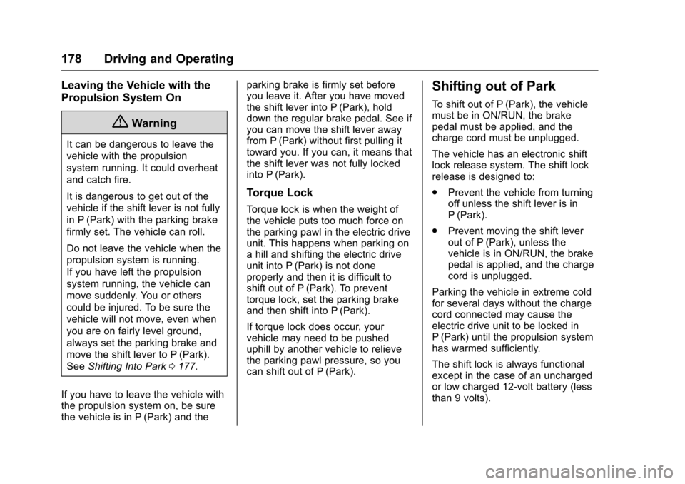 CHEVROLET VOLT 2017 2.G Owners Manual Chevrolet VOLT Owner Manual (GMNA-Localizing-U.S./Canada/Mexico-
9807421) - 2017 - CRC - 11/18/15
178 Driving and Operating
Leaving the Vehicle with the
Propulsion System On
{Warning
It can be dangero