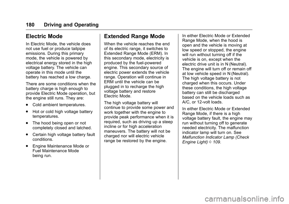 CHEVROLET VOLT 2017 2.G Owners Manual Chevrolet VOLT Owner Manual (GMNA-Localizing-U.S./Canada/Mexico-
9807421) - 2017 - CRC - 11/18/15
180 Driving and Operating
Electric Mode
In Electric Mode, the vehicle does
not use fuel or produce tai CHEVROLET VOLT 2017 2.G Owners Manual Chevrolet VOLT Owner Manual (GMNA-Localizing-U.S./Canada/Mexico-
9807421) - 2017 - CRC - 11/18/15
180 Driving and Operating
Electric Mode
In Electric Mode, the vehicle does
not use fuel or produce tai
