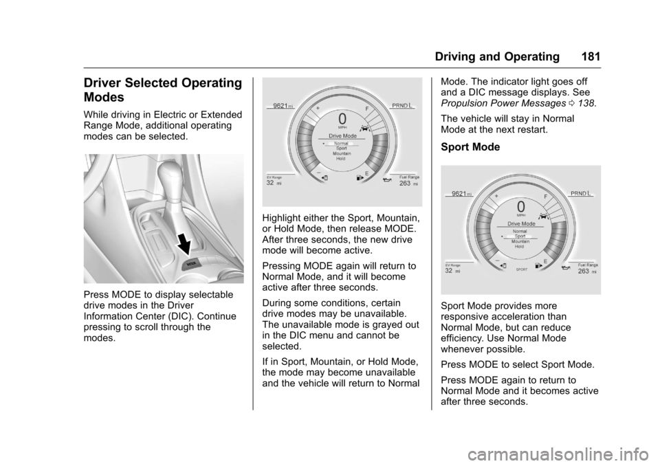 CHEVROLET VOLT 2017 2.G Owners Manual Chevrolet VOLT Owner Manual (GMNA-Localizing-U.S./Canada/Mexico-
9807421) - 2017 - CRC - 11/18/15
Driving and Operating 181
Driver Selected Operating
Modes
While driving in Electric or Extended
Range 